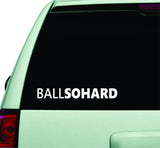 Ball So Hard Small Quote Design Sticker Vinyl Art Words Decor Car Truck JDM Windshield Race Drift Window