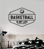 Basketball Is My Life Wall Decal Quote Vinyl Sticker Decor Bedroom Room Teen Kids Nursery Sports NBA Ball is Life Dunk