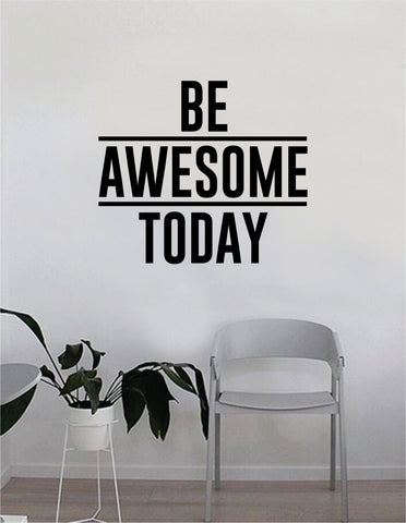 Be Awesome Today v2 Quote Decal Sticker Wall Vinyl Art Home Decor Inspirational Beautiful Motivational Teen Bedroom Living Room Family Epic Funny Gym