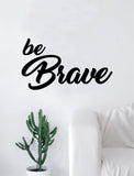 Be Brave Quote Beautiful Design Decal Sticker Wall Vinyl Decor Art Inspirational