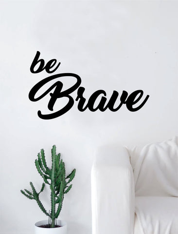 Be Brave Quote Beautiful Design Decal Sticker Wall Vinyl Decor Art Inspirational