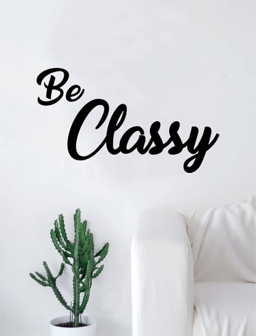 Be Classy Quote Decal Sticker Wall Vinyl Art Home Decor Decoration Teen Inspire Inspirational Motivational Living Room Bedroom Science School Smart