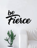 Be Fierce Quote Beautiful Design Decal Sticker Wall Vinyl Decor Art Living Room Bedroom Inspirational