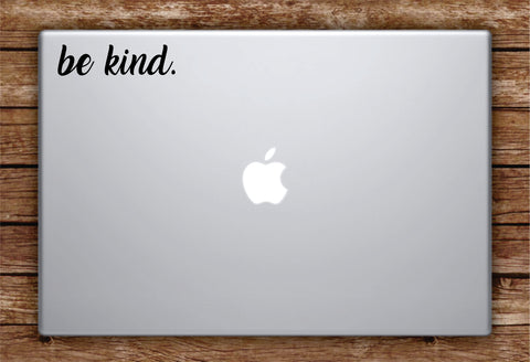 Be Kind Laptop Apple Macbook Car Quote Wall Decal Sticker Art Vinyl Inspirational Beautiful Happiness