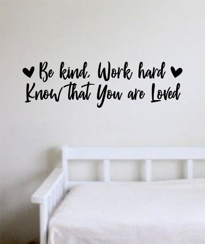 Be Kind Work Hard Know That You are Loved Wall Decal Sticker Vinyl Art Bedroom Living Room Decor Decoration Teen Quote Inspirational Motivational Kids Son Daughter Siblings New Born Home Family