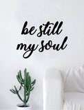 Be Still My Soul Quote Decal Sticker Wall Vinyl Art Home Decor Decoration Teen Inspire Inspirational Motivational Living Room Bedroom Yoga