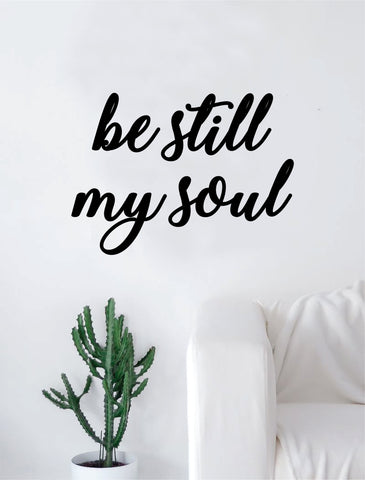 Be Still My Soul Quote Decal Sticker Wall Vinyl Art Home Decor Decoration Teen Inspire Inspirational Motivational Living Room Bedroom Yoga