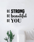 Be Strong Beautiful You Wall Decal Decor Art Sticker Vinyl Room Bedroom Inspirational Home Boy Girl Kids Teen Baby