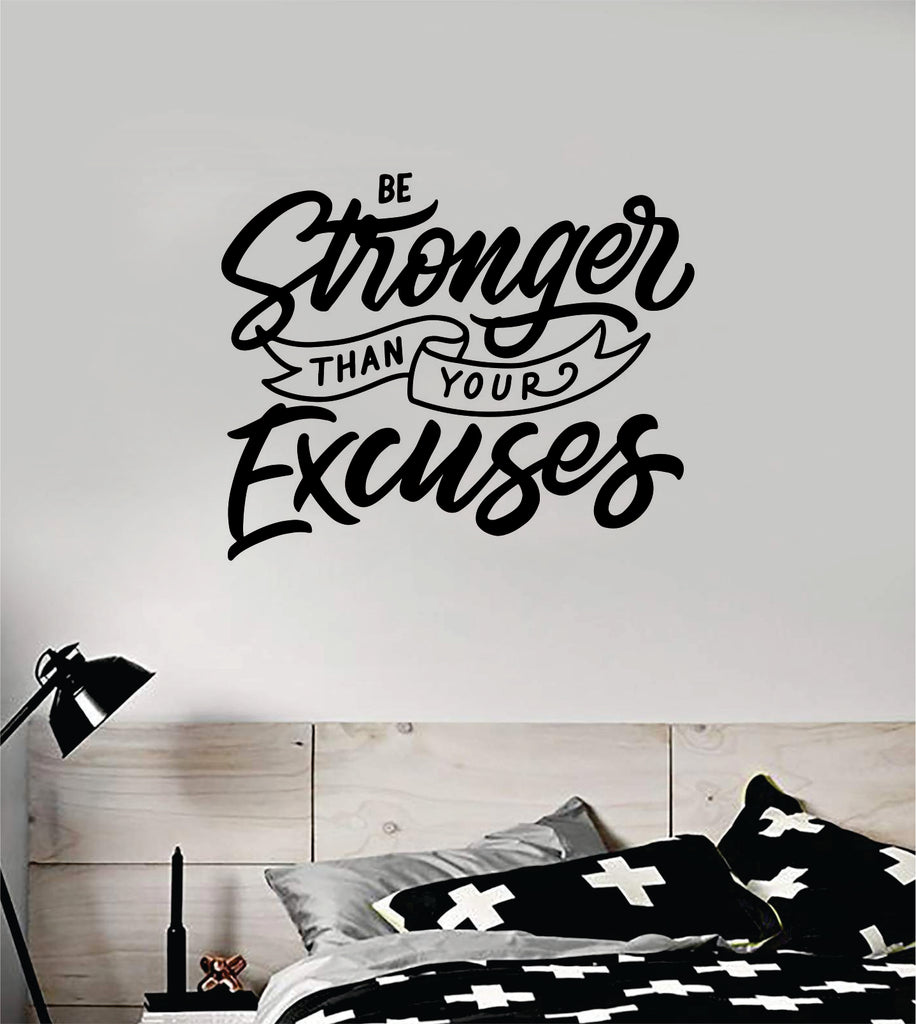 Be Stronger Excuses V3 Decal Sticker Wall Vinyl Art Wall Bedroom Room –  boop decals