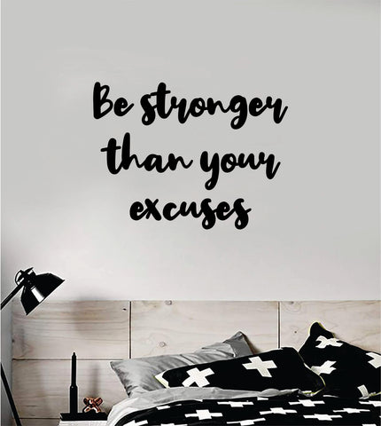 Be Stronger Excuses V4 Decal Sticker Wall Vinyl Art Wall Bedroom Room Home Decor Inspirational Motivational Teen Sports Gym Fitness