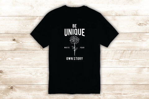 Be Unique Rose T-Shirt Tee Shirt Vinyl Heat Press Custom Inspirational Quote Teen Tattoo