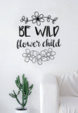Be Wild Flower Child Quote Wall Decal Sticker Bedroom Living Room Art Vinyl Inspirational Hippy Funny Good Vibes Teen Yoga