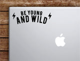 Be Young and Wild Laptop Wall Decal Sticker Vinyl Art Quote Macbook Apple Decor Car Window Truck Kids Baby Teen Inspirational Adventure