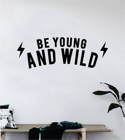 Be Young and Wild Decal Sticker Wall Vinyl Art Wall Bedroom Room Home Decor Teen Inspirational Kids School Adventure Explore