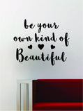 Be Your Own Kind of Beautiful V2 Quote Decal Sticker Wall Vinyl Art Words Decor Inspirational