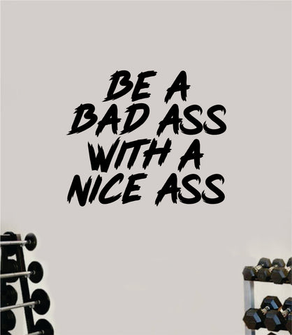Be A Bad A With a Nice A Decal Sticker Wall Vinyl Art Wall Bedroom Room Decor Motivational Inspirational Teen Sports Gym Fitness Lift Health Girls Squat Booty