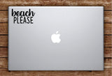 Beach Please Laptop Apple Macbook Car Quote Wall Decal Sticker Art Vinyl Inspirational Funny Ocean