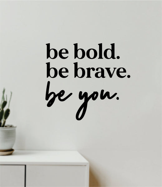 Be Bold Brave You V3 Decal Sticker Quote Wall Vinyl Art Wall Bedroom R ...