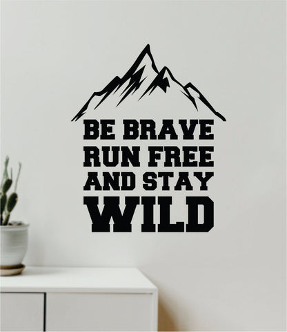Be Brave Run Free Stay Wild Decal Sticker Quote Wall Vinyl Art Wall Bedroom Room Home Decor Inspirational Teen Baby Nursery Girls Playroom School Travel Adventure Mountains