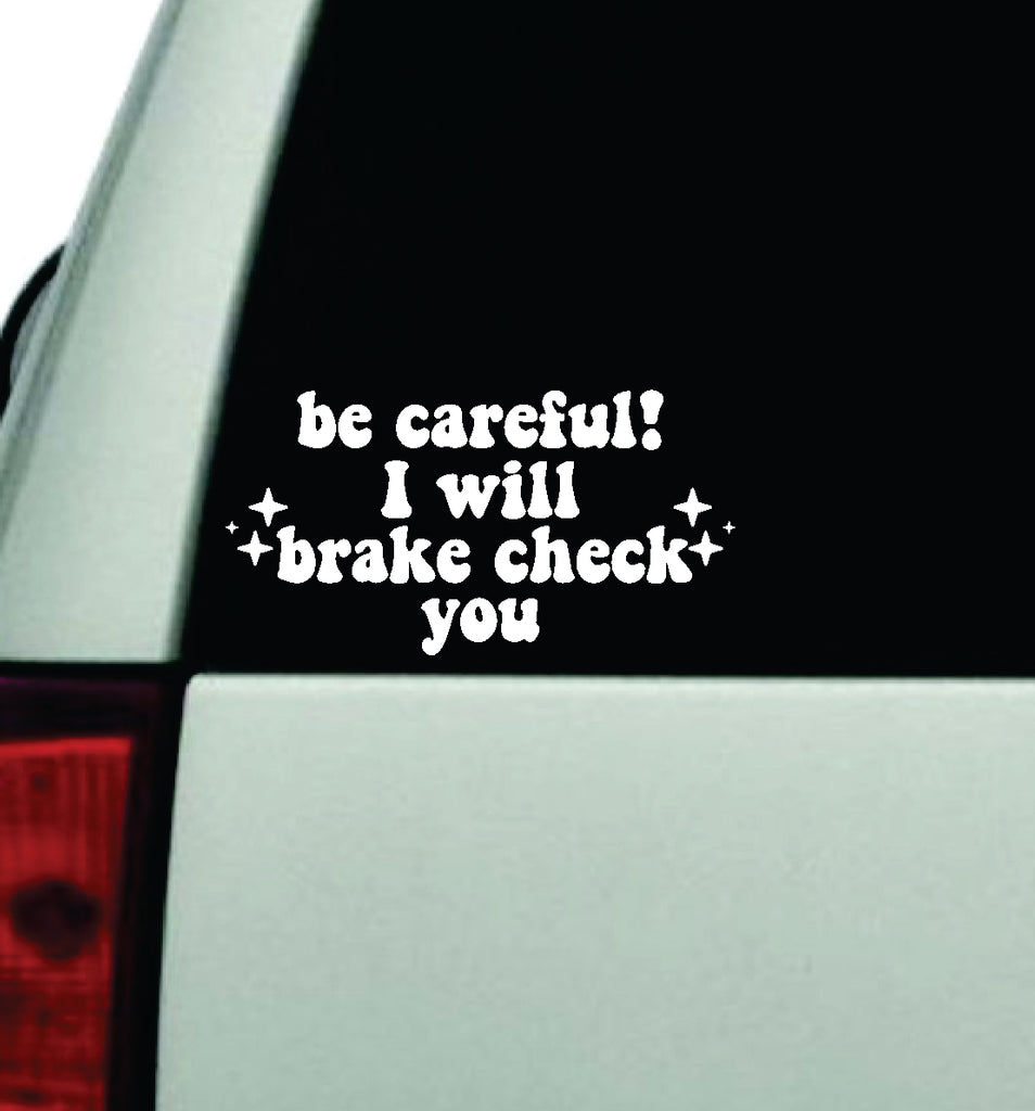 Be Careful I Will Brake Check You Car Decal Truck Window Windshield Re ...