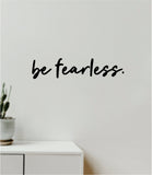 Be Fearless Decal Sticker Quote Wall Vinyl Art Wall Bedroom Room Home Decor Inspirational Teen Baby Nursery Girls Adventure