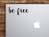 Be Free Laptop Wall Decal Sticker Vinyl Art Quote Macbook Apple Decor Car Window Truck Teen Inspirational Girls