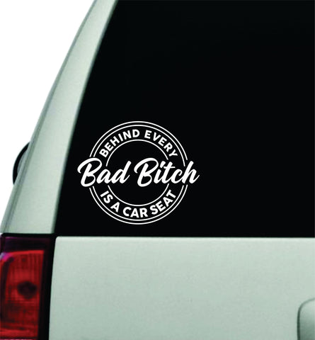 Behind Every Bad Bitch Is A Car Seat V2 Wall Decal Car Truck Window Windshield JDM Sticker Vinyl Lettering Quote Boy Girl Funny Mom Milf Baby Family Kids Beauty Make Up