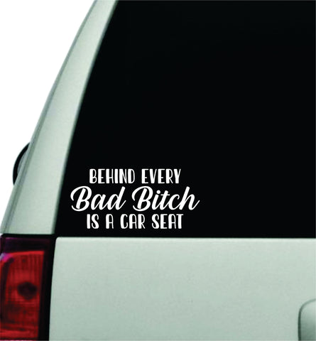 Behind Every Bad B Is A Car Seat V3 Wall Decal Car Truck Window Windshield JDM Sticker Vinyl Lettering Quote Boy Girl Funny Mom Baby Family Kids Beauty Make Up