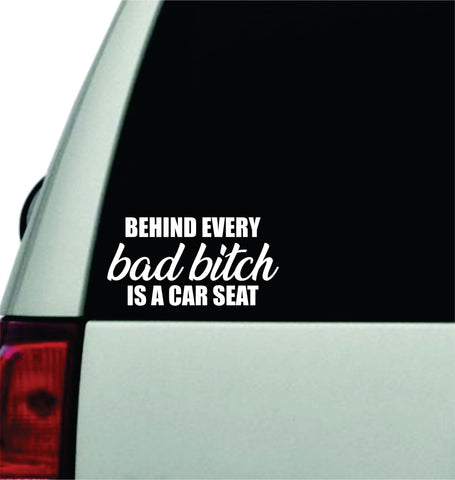 Behind Every Bad Bitch Is A Car Seat V4 Wall Decal Car Truck Window Windshield JDM Sticker Vinyl Lettering Quote Boy Girl Funny Sadboyz Racing Men Broken Heart Club Mom Kids Baby Son Daughter