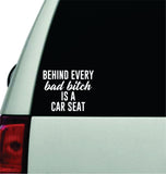 Behind Every Bad Bitch Is A Car Seat V5 Wall Decal Car Truck Window Windshield JDM Sticker Vinyl Lettering Quote Boy Girl Funny Sadboyz Racing Men Broken Heart Club Mom Kids Baby Son Daughter