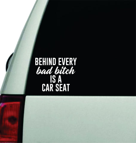 Behind Every Bad Bitch Is A Car Seat V5 Wall Decal Car Truck Window Windshield JDM Sticker Vinyl Lettering Quote Boy Girl Funny Sadboyz Racing Men Broken Heart Club Mom Kids Baby Son Daughter