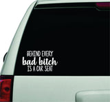 Behind Every Bad B Is A Car Seat Wall Decal Car Truck Window Windshield JDM Sticker Vinyl Lettering Quote Boy Girl Funny Mom Baby Family Kids Beauty Make Up