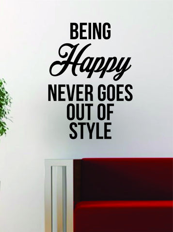 Being Happy Never Goes Out of Style Quote Design Decal Sticker Wall Vinyl Art Words Decor Inspirational - boop decals - vinyl decal - vinyl sticker - decals - stickers - wall decal - vinyl stickers - vinyl decals