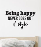 Being Happy Never Goes Out of Style V2 Quote Wall Decal Sticker Vinyl Art Decor Bedroom Room Boy Girl Inspirational Motivational School Nursery Good Vibes