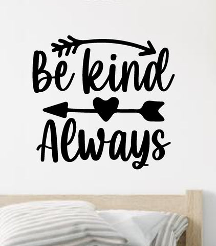 Be Kind Always Quote Wall Decal Sticker Vinyl Art Decor Bedroom Room Boy Girl Inspirational Motivational School Nursery Good Vibes Smile