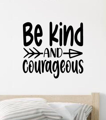 Be Kind and Courageous Quote Wall Decal Sticker Vinyl Art Decor Bedroom Room Boy Girl Inspirational Motivational School Nursery Good Vibes Smile