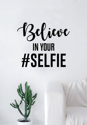 Believe In Your Selfie Quote Decal Sticker Wall Vinyl Art Home Decor Decoration Teen Inspire Inspirational Motivational Living Room Bedroom Bathroom Mirror Funny Girls Teen