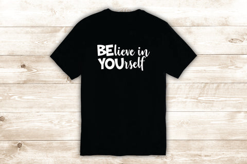 Believe In Yourself Be You T-Shirt Tee Shirt Vinyl Heat Press Custom Inspirational Quote Teen Motivational