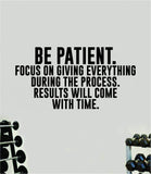 Be Patient Results Will Come Quote Wall Decal Sticker Vinyl Art Decor Bedroom Room Boy Girl Inspirational Motivational Gym Fitness Health Exercise Lift Beast Workout