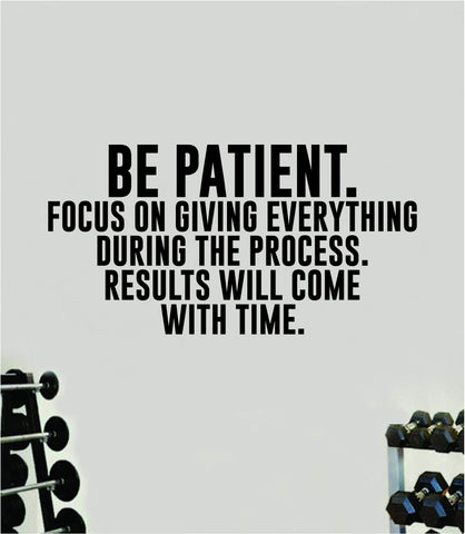 Be Patient Results Will Come Quote Wall Decal Sticker Vinyl Art Decor Bedroom Room Boy Girl Inspirational Motivational Gym Fitness Health Exercise Lift Beast Workout
