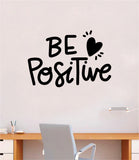 Be Positive Wall Decal Home Decor Bedroom Vinyl Sticker Quote Baby Teen Nursery Girl School Vibes Happy Inspirational Heart