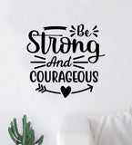 Be Strong and Courageous Wall Decal Sticker Vinyl Art Wall Bedroom Home Decor Inspirational Motivational Teen Boy Girls School Mental Health Positive Affirmations Self-Care