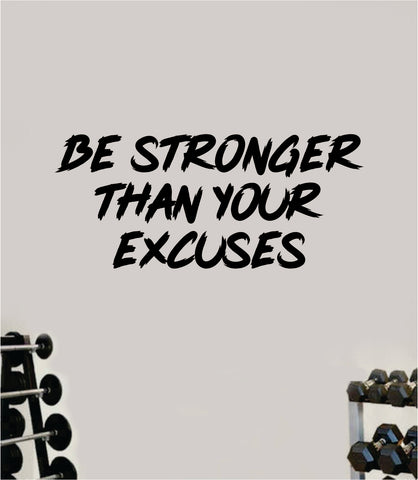 Be Stronger Excuses V5 Decal Sticker Wall Vinyl Art Wall Bedroom Room Decor Motivational Inspirational Teen Sports Gym Fitness Lift Health