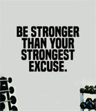 Be Stronger Than Your Strongest Excuse Quote Wall Decal Sticker Vinyl Art Home Decor Bedroom Boy Girl Inspirational Motivational Gym Fitness Health Exercise Lift Beast