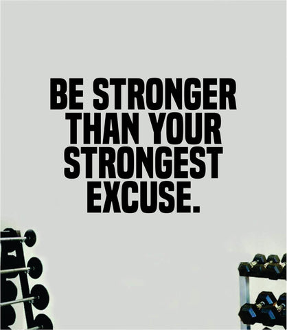 Be Stronger Than Your Strongest Excuse Quote Wall Decal Sticker Vinyl Art Home Decor Bedroom Boy Girl Inspirational Motivational Gym Fitness Health Exercise Lift Beast