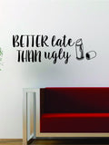 Better Late Than Ugly Quote Wall Decal Sticker Vinyl Art Words Decor Inspirational Funny Make Up Lipstick Girl Teen