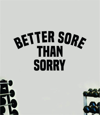 Better Sore Than Sorry V2 Wall Decal Sticker Vinyl Art Wall Bedroom Room Home Decor Inspirational Motivational Teen Sports Gym Lift Weights Fitness Workout Men Girls Health