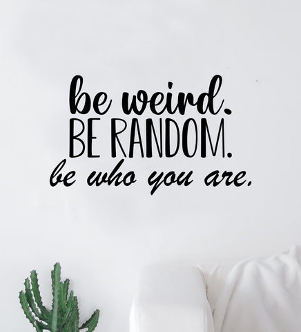 Be Weird Be Random Quote Wall Decal Sticker Vinyl Art Decor Bedroom Room Boy Girl Inspirational Motivational School Nursery Good Vibes