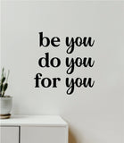 Be Do For You V2 Quote Wall Decal Sticker Vinyl Art Decor Bedroom Room Boy Girl Inspirational Motivational School Nursery Baby Trendy