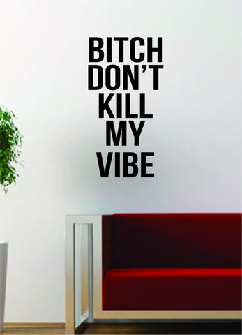 B Dont Kill My Vibe V3 Quote Decal Sticker Wall Vinyl Art Words Decor Gift Music Lyrics Kendrick Lamar Rap Hip Hop - boop decals - vinyl decal - vinyl sticker - decals - stickers - wall decal - vinyl stickers - vinyl decals